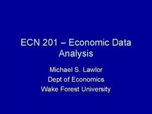 ECN 201 Economic Data Analysis Michael S Lawlor