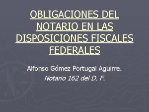 OBLIGACIONES DEL NOTARIO EN LAS DISPOSICIONES FISCALES FEDERALES