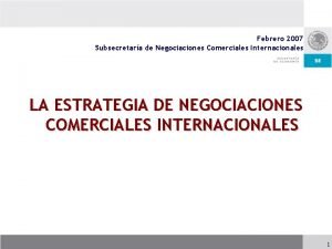 Febrero 2007 Subsecretara de Negociaciones Comerciales Internacionales LA