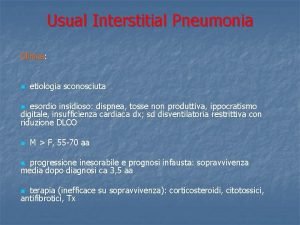 Usual Interstitial Pneumonia Clinica n etiologia sconosciuta esordio