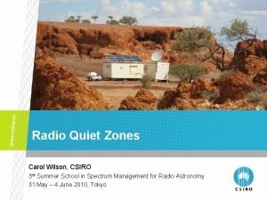Radio Quiet Zones Carol Wilson CSIRO 3 rd