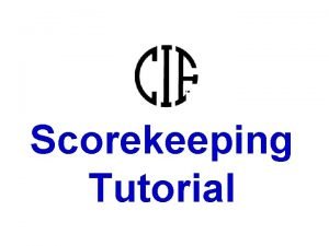 Scorekeeping Tutorial SCORING CLINIC PREFACE This is a