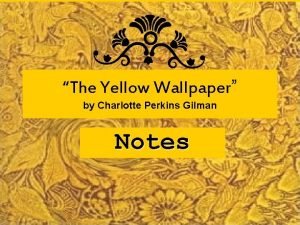 The Yellow Wallpaper by Charlotte Perkins Gilman Notes
