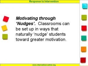 Response to Intervention Motivating through Nudges Classrooms can