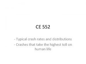 CE 552 Typical crash rates and distributions Crashes