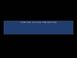 CISM AND SUICIDE PREVENTION SUICIDE PREVENTION THIS IS