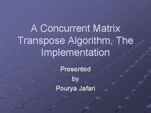 A Concurrent Matrix Transpose Algorithm The Implementation Presented