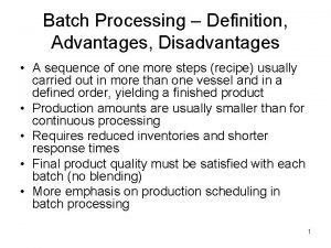 Advantages and disadvantages of batch processing