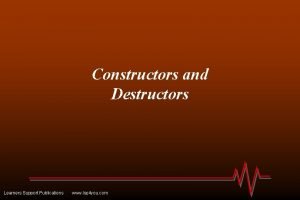 Constructors and Destructors Learners Support Publications www lsp Constructors and Destructors Learners Support Publications www lsp