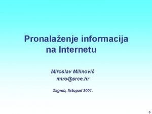 Pronalaenje informacija na Internetu Miroslav Milinovi mirosrce hr