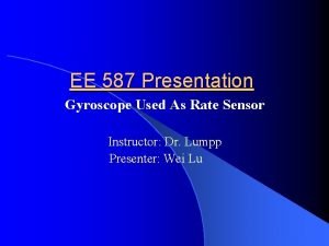 EE 587 Presentation Gyroscope Used As Rate Sensor