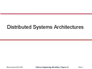 Distributed Systems Architectures Ian Sommerville 2006 Software Engineering