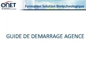 Formation Solution Biotechnologique GUIDE DE DEMARRAGE AGENCE Sommaire