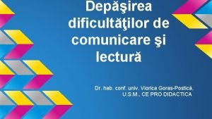 Depirea dificultilor de comunicare i lectur Dr hab