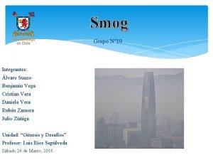 Smog Grupo N 10 Integrantes lvaro Suazo Benjamn
