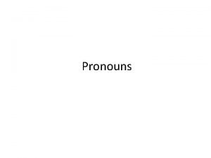 Pronouns Pronouns A word used to take the