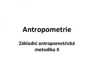 Antropometrie Zkladn antropometrick metodika II Zkladn literatura Fetter