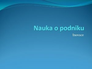 Nauka o podniku Inovace Vrobkov inovace Co to