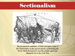 Sectionalism The presidential candidates of 1860 tear apart