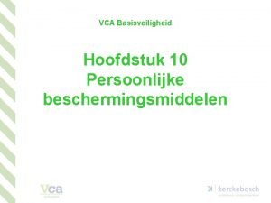 VCA Basisveiligheid Hoofdstuk 10 Persoonlijke beschermingsmiddelen 10 Persoonlijke
