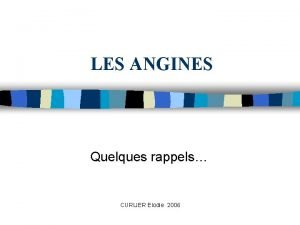 LES ANGINES Quelques rappels CURLIER Elodie 2006 Dfinition