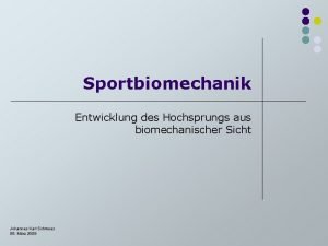 Sportbiomechanik Entwicklung des Hochsprungs aus biomechanischer Sicht Johannes