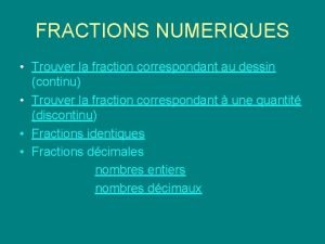 FRACTIONS NUMERIQUES Trouver la fraction correspondant au dessin