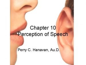 Chapter 10 Perception of Speech Perry C Hanavan