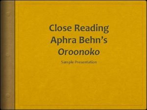 Close Reading Aphra Behns Oroonoko Sample Presentation But