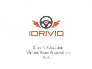 Drivers Education Written Exam Preparation Part III Introduction