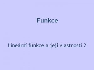 Funkce Linern funkce a jej vlastnosti 2 Funkce