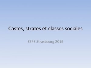 Castes strates et classes sociales ESPE Strasbourg 2016