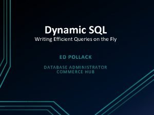 Dynamic SQL Writing Efficient Queries on the Fly