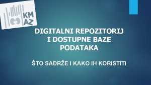 DIGITALNI REPOZITORIJ I DOSTUPNE BAZE PODATAKA TO SADRE