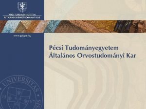 PCSI TUDOMNYEGYETEM LTALNOS ORVOSTUDOMNYI KAR www aok pte