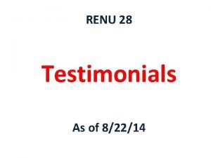 RENU 28 Testimonials As of 82214 Client Testimonials