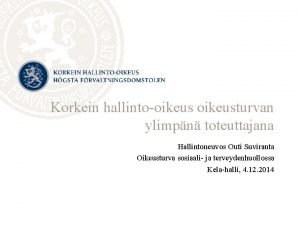 Korkein hallintooikeusturvan ylimpn toteuttajana Hallintoneuvos Outi Suviranta Oikeusturva