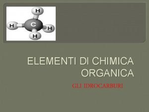 ELEMENTI DI CHIMICA ORGANICA GLI IDROCARBURI I COMPOSTI