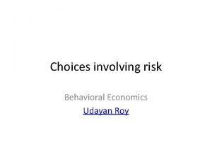 Choices involving risk Behavioral Economics Udayan Roy MISCONCEPTIONS