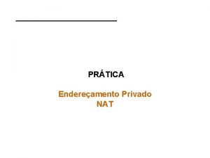 PRTICA Endereamento Privado NAT Cenrio Configurao do Cenrio