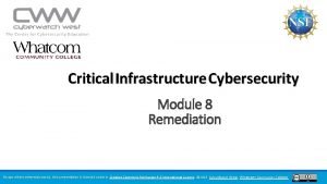 Critical Infrastructure Cybersecurity Module 8 Remediation Except where
