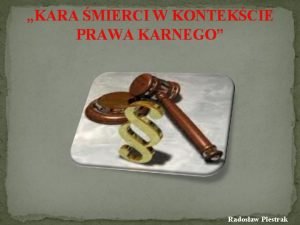 KARA MIERCI W KONTEKCIE PRAWA KARNEGO Radosaw Piestrak
