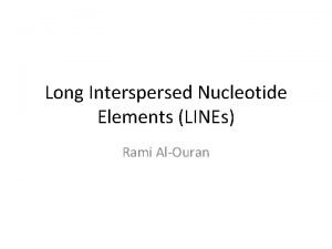 Long Interspersed Nucleotide Elements LINEs Rami AlOuran Introduction