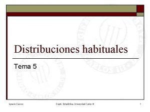 Distribuciones habituales Tema 5 Ignacio Cascos Depto Estadstica