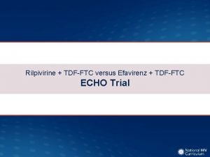 Rilpivirine TDFFTC versus Efavirenz TDFFTC ECHO Trial Rilpivirine