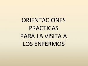 ORIENTACIONES PRCTICAS PARA LA VISITA A LOS ENFERMOS