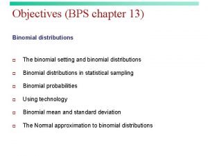 Objectives BPS chapter 13 Binomial distributions p The