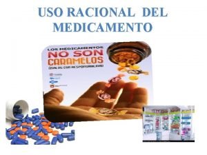 USO RACIONAL DEL MEDICAMENTO Qu es un medicamento