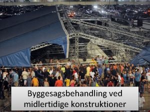 Byggesagsbehandling ved midlertidige konstruktioner Hvad glder Byggelovens 2