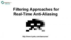 Filtering Approaches for RealTime AntiAliasing http www iryoku